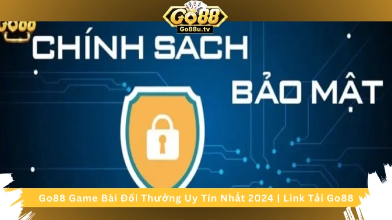 Chính sách bảo mật Go 88 – An toàn thông tin tuyệt đối 2024